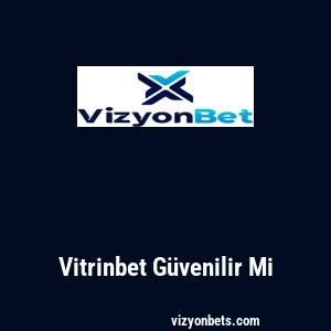 Vitrinbet Güvenilir Mi