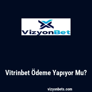 Vitrinbet Ödeme Yapıyor Mu?