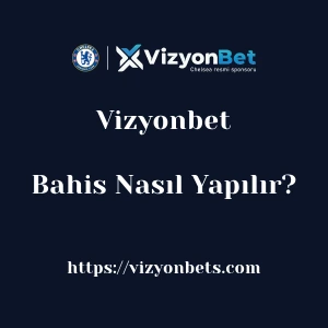 Vizyonbet Bahis Nasıl Yapılır?