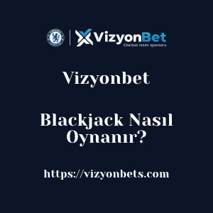Vizyonbet Blackjack Nasıl Oynanır?