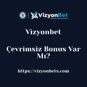 Vizyonbet Çevrimsiz Bonus Var Mı?