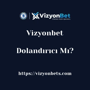 Vizyonbet Dolandırıcı Mı?