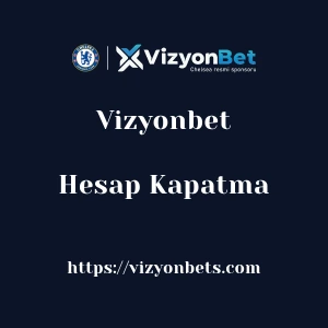 Vizyonbet Hesap Kapatma