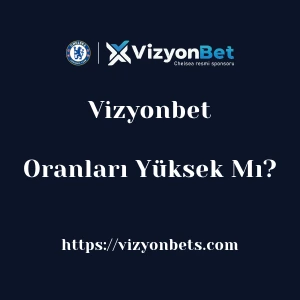 Vizyonbet Oranları Yüksek Mı?
